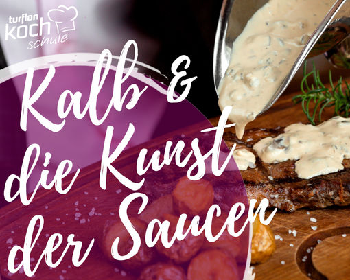 Kochevent "Kalbssteak und die Kunst der Saucen" - 18.02.2025 -  - 1